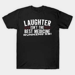 Laughter Isn't The Best Medicine Running Is T-Shirt